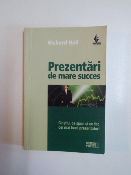 PREZENTARI DE MARE SUCCES , CE STIU , CE SPUN SI CE FAC CEI MAI BUNI PREZENTATORI de RICHARD HALL , 2008