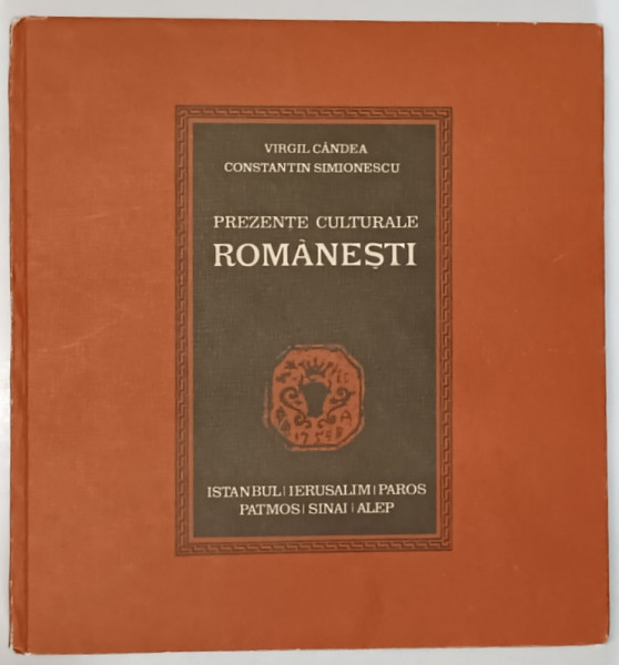 PREZENTE CULTURALE ROMANESTI-ISTANBUL, IERUSALIM , PAROS ,  PATMOS SINAI , ALEP-VIRGIL CANDEA,CONSTANTIN SIMIONESCU,BUC.1982