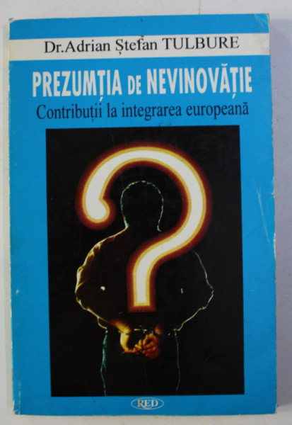 PREZUMTIA DE NEVINOVATIE - CONTRIBUTII LA INTEGRAREA EUROPEANA de ADRIAN STEFAN TULBURE , 1996