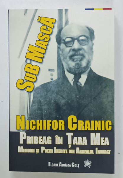 PRIBEAG IN TARA MEA , SUB MASCA , MEMORII , 23 AUGUST 1944 - 24 MAI 1947 de NICHIFOR CRAINIC , 2019
