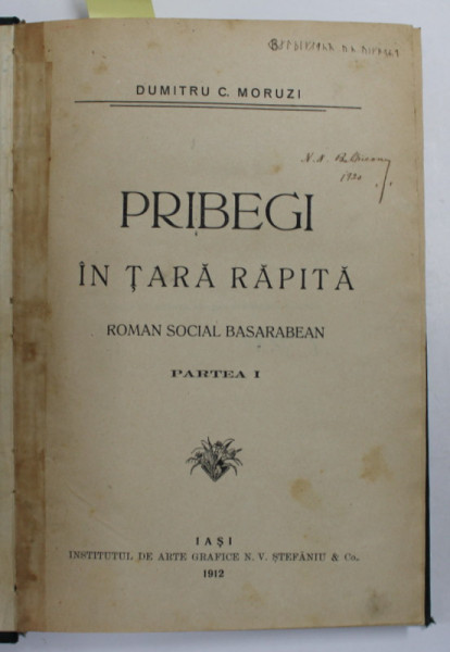 PRIBEGI IN TARA RAPITA - ROMAN SOCIAL BASARABEAN , PARTILE I - III  de DUMITRU C. MORUZI , 1912