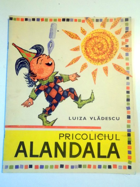 PRICOLICIUL ALANDALA de LUIZA VLADESCU , ILUSTRATII de MIRCEA POSSA , 1969