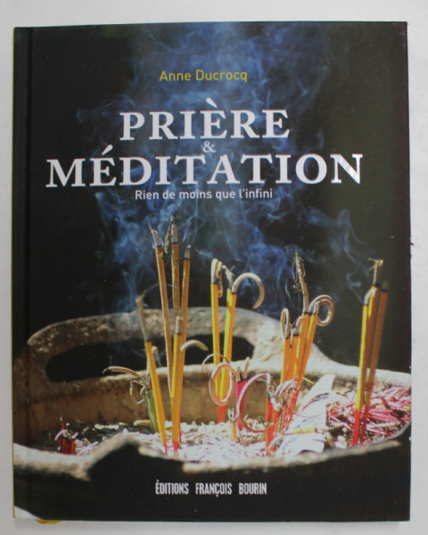 PRIERE ET MEDITATION - RIEN DE MOINS QUE L 'INFINI par ANNE DUCROCQ , 2017