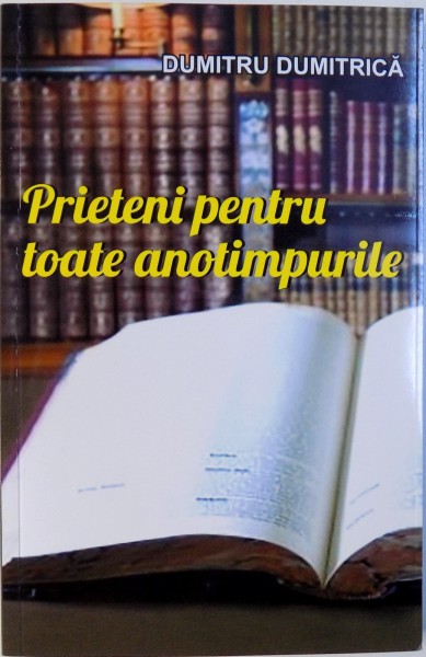 PRIETENI PENTRU TOATE ANOTIMPURILE de DUMITRU DUMITRICA, 2017