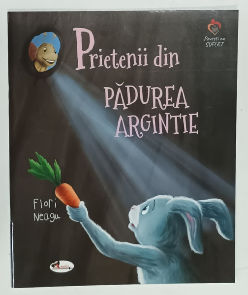 PRIETENII DIN PADUREA ARGINTIE de FLORI NEAGU , ilustratii de STEFAN FILOTTI , 2021