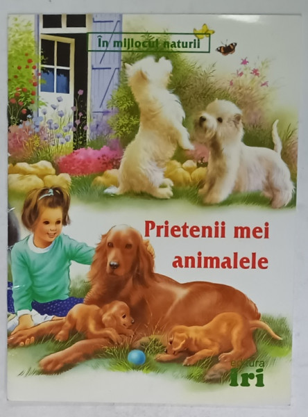 PRIETENII MEI ANIMALELE , SERIA ' IN MIJLOCUL NATURII ' , textul de PASCALE VEDERE d ' AURIA , ilustratii de PHILIPPE SALEMBIER , ANII  '2000