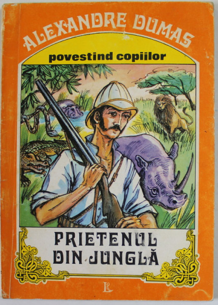 PRIETENUL DIN JUNGLA de ALEXANDRE DUMAS  , SERIA '' POVESTIND COPIILOR '' , ilustratii de ADRIAN IONESCU , 1994