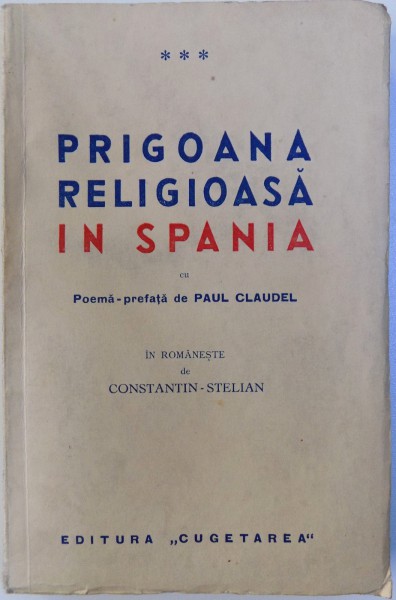 PRIGOANA RELIGIOASA IN SPANIA cu poema - prefata de PAUL CLAUDEL , in romaneste de CONSTANTIN - STELIAN , EDITIE INTERBELICA
