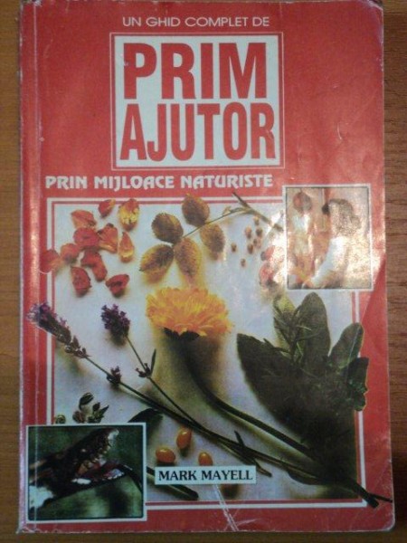 UN GHID COMPLET DE PRIM AJUTOR PRIN MIJLOACE NATURISTE de MARK MAYELL , 1996