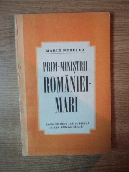 PRIM - MINISTRII ROMANIEI MARI , IDEILE POLITICE de MARIN NEDELEA , 1991