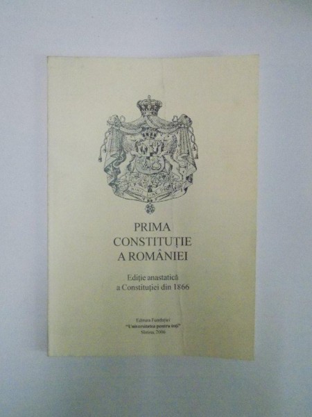 PRIMA CONSTITUTIE A ROMANIEI, EDITIE ANASTATICA A CONSTITUTIE DIN 1866,  2006