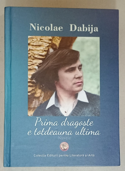 PRIMA DRAGOSTE E TOTDEAUNA ULTIMA , nuvele de NICOLAE DABIJA , 2023