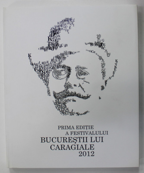 PRIMA EDITIE A FESTIVALULUI '' BUCURESTII LUI CARAGIALE '' , 2012