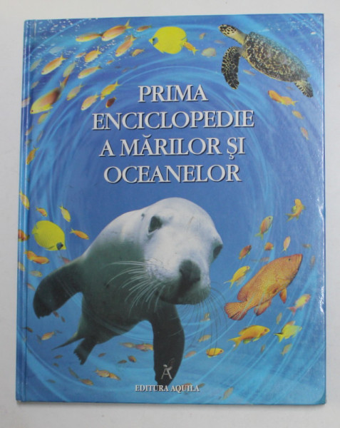 PRIMA ENCICLOPEDIE A MARILOR SI OCEANELOR de BEN DENNE , ilustrata de DAVID HANCOCK , 2005