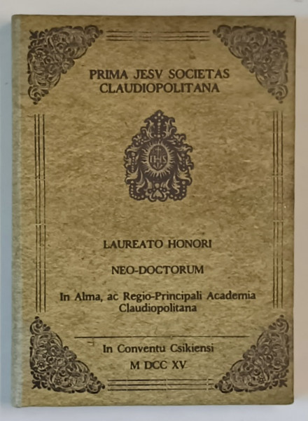 PRIMA JESU SOCIETAS CLAUDIOPOLITANA , author P. JOANNES GYALOGI GYONGYOSSIENSI S.J , EDITIE ANASTATICA , 1715 , REEDITATA 2022