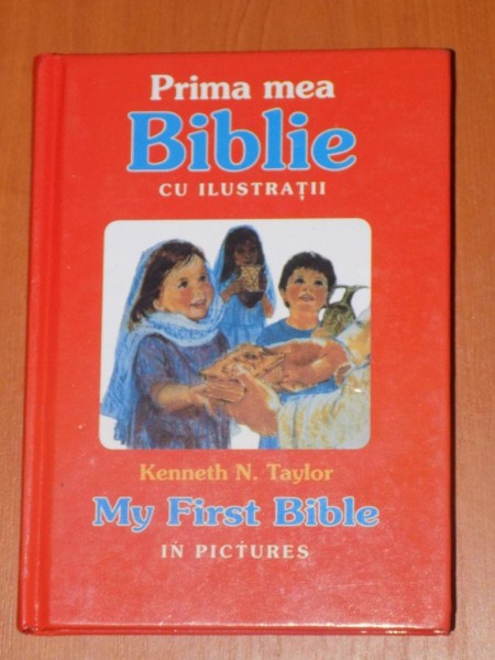 PRIMA MEA BIBLIE CU ILUSTRATII  / MY FIRST BIBLE IN PICTURES de KENNETH N. TAYLOR ,