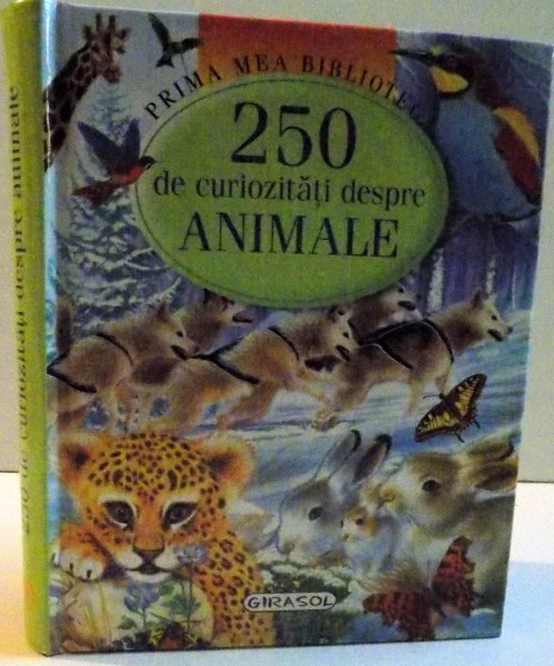 PRIMA MEA BIBLIOTECA , 250 DE CURIOZITATI DESPRE ANIMALE , 2008