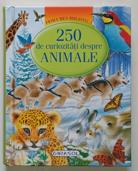 PRIMA MEA BIBLIOTECA , 250 DE CURIOZITATI DESPRE ANIMALE , 2008