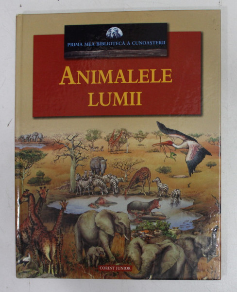 PRIMA MEA BIBLIOTECA A CUNOASTERII - ANIMALELE LUMII , 2008 * COTOR UZAT