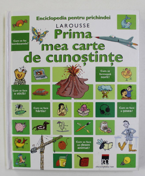 PRIMA MEA CARTE DE CUNOASTERE - ENCICLOPEDIA PENTRU PRICHINDEI , LAROUSSE , 2008