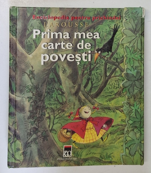 PRIMA MEA CARTE DE POVESTI , SERIA ' ENCILCOPEDIA PENTRU PRICHINDEI ' LAROUSSE , 2003 *PREZINTA URME DE UZURA