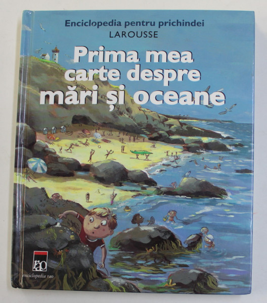 PRIMA MEA CARTE DESPRE MARI SI OCEANE de BENOIT DELALANDRE , ENCICLOPEDIE PENTRU PRICHINDEI , 2007