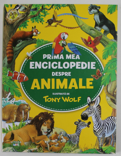 PRIMA MEA ENCICLOPEDIE DESPRE ANIMALE , ilustrata de TONY WOLF , text de ANNA CASALIS , 2023