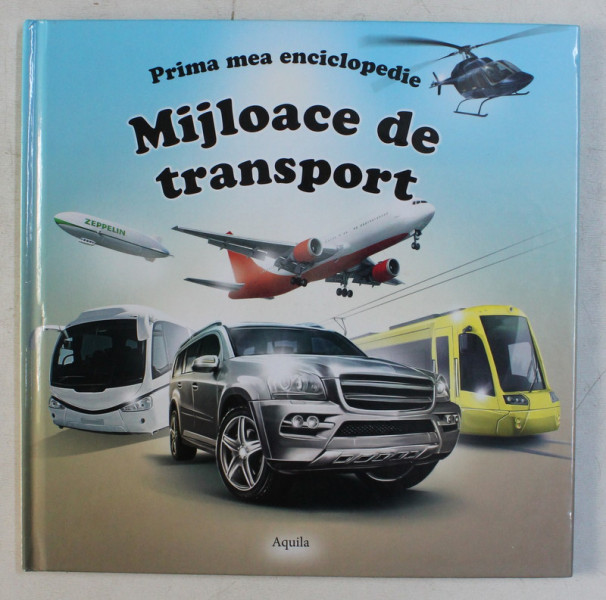 PRIMA MEA ENCICLOPEDIE - MIJLOACE DE TRANSPORTE , ILUSTRATII de GALFI CSABA , 2014