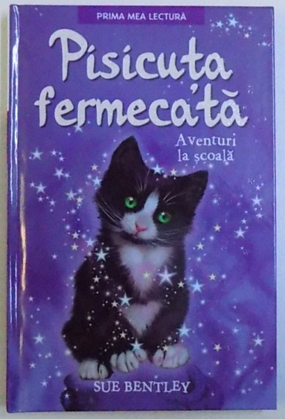 PRIMA MEA LECTURA: PISICUTA FERMECATA, AVENTURI LA SCOALA de SUE BENTLEY, 2018