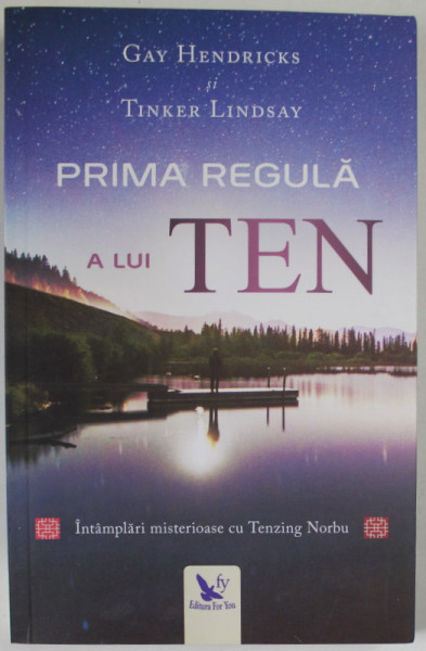 PRIMA REGULA A LUI TEN de GAY  HENDRICKS si TINKER LINDSAY , INTAMPLARI MISTERIOASE CU TENZING NORBU , 2018