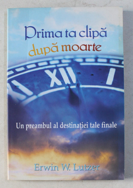 PRIMA TA CLIPA DUPA MOARTE de ERWIN W. LUTZER , 2006