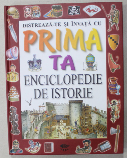 PRIMA TA ENCICLOPEDIE DE ISTORIE de PHILIP STEELE , 2011