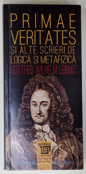 PRIMAE VERITATES SI ALTE SCRIERI DE LOGICA SI METAFIZICA de GOTTFRIED WILHELM LEIBNIZ , 2021