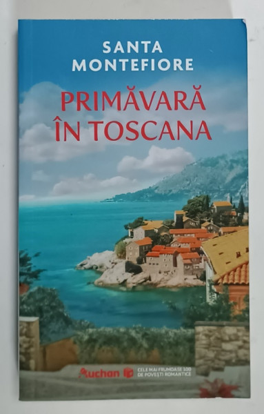 PRIMAVARA IN TOSCANA  de SANTA MONTEFIORE   , COLECTIA ' CELE MAI FRUMOASE 100 DE POVESTI ROMANTICE ' , NR. 84 ,   2024