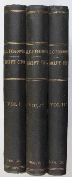 PRIME ELEMENTE DE DREPT CIVIL de GEORGE C. TABACOVICI , VOLUMELE I - III , 1910 - 1915