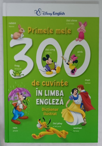 PRIMELE 300 DE CUVINTE IN LIMBA ENGLEZA , DICTIONAR ILUSTRAT,  2016