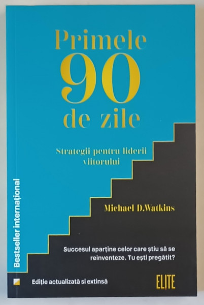 PRIMELE 90 DE ZILE , STRATEGII PENTRU LIDERII VIITORULUI , EDTIE ACTUALIZATA SI EXTINSA de MICHAEL D. WATKINS , 2025