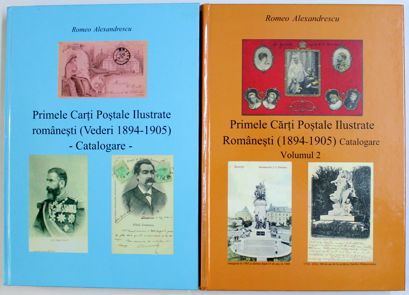 PRIMELE CARTI POSTALE ILUSTRATE ROMANESTI ( VEDERI 1894 - 1905 ) de ROMEO ALEXANDRESCU , VOL. I  - II , 2013 - 2014