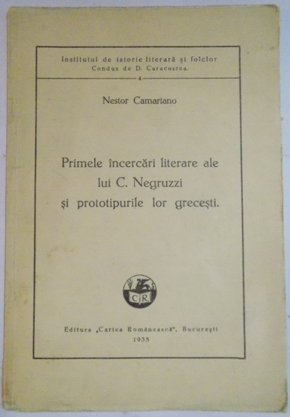 PRIMELE INCERCARI LITERARE ALE LUI C. NEGRUZZI SI PROTOTIPURILE LOR GRECESTI de NESTOR CAMARIANO , 1935