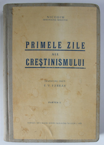 PRIMELE ZILE ALE CRESTINISMULUI de NICODIM MITROPOLITUL SUCEVEI , 1938