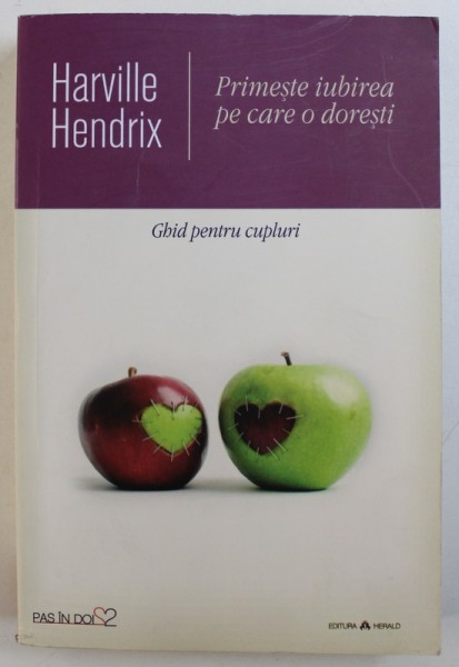 PRIMESTE IUBIREA PE CARE O DORESTI - GHID PENTRU CUPLURI  de HARVILLE HENDRIX , 2017