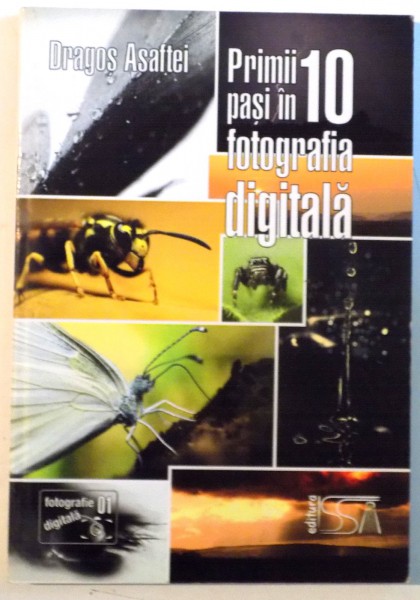PRIMII 10 PASI IN FOTOGRAFIA DIGITALA de DRAGOS ASAFTEI, 2010