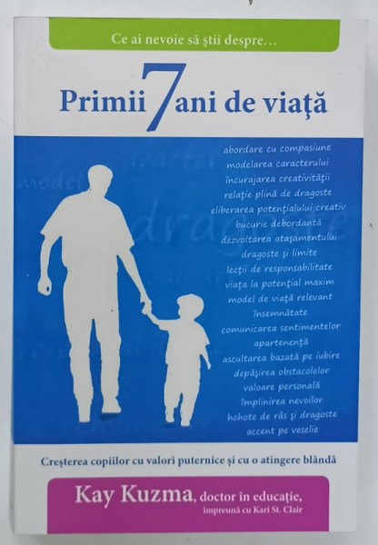 PRIMII 7 ANI DE VIATA , CRESTEREA COPIILOR  CU VALORI PUTERNICE SI CU O ATINGERE BLANDA de KAY KUZINA , 2016