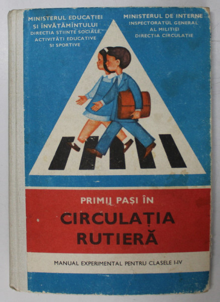 PRIMII PASI IN CIRCULATIA RUTIERA, MANUAL EXPERIMENTAL PENTRU CLASELE I-IV, 1978 *COPERTA UZATA