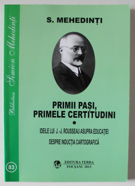 PRIMII PASI , PRIMELE CERTITUDINII - IDEILE LUI J.-J. ROUSSEAU ASUPRA EDUCATIEI , DESPRE INDUCTIA CARTOGRAFICA de S. MEHEDINTI , 2013