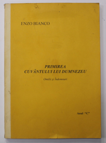 PRIMIREA CUVANTULUI LUI DUMNEZEU - OMILII SI INDEMNURI de ENZO BIANCO , ANUL '' C'' , ANII '90 . COTORUL INTARIT CU BANDA ADEZIVA