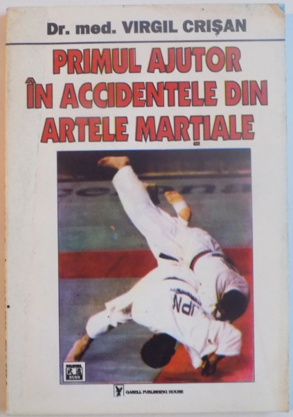 PRIMUL AJUTOR IN ACCIDENTELE DIN ARTELE MARTIALE de VIRGIL CRISAN, 1995