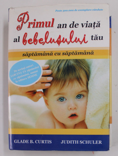 PRIMUL AN DE VIATA AL BEBELUSULUI  TAU - SAPTAMANA CU SAPTAMANA de GLADE B. CURTIS si  JUDITH SCHULER , 2009 *PREZINTA SUBLINIERI IN TEXT CU CREIONUL