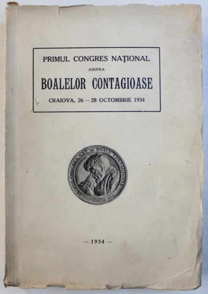 PRIMUL CONGRES NATIONAL ASUPRA BOALELOR CONTAGIOASE , CRAIOVA , 26 - 28 OCTOMBRIE , 1934
