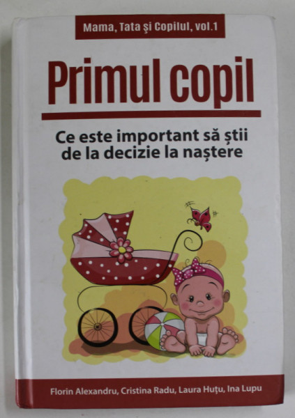 PRIMUL COPIL , CE ESTE IMPORTANT SA STII DE LA DECIZIE LA NASTERE de FLORIN ALEXANDRU ...INA LUPU , 2017